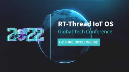 RT-Thread IoT OS Tech Conference : 1-2 Ιουνίου 2022