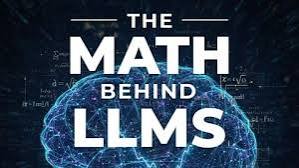 The Mathematics Behind Large Language Models