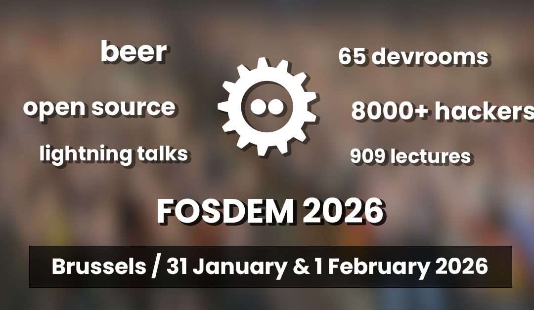 FOSDEM 2026: Η Ευρωπαϊκή γιορτή του ελεύθερου λογισμικού, 31 Ιανουαρίου -1 Φεβρουαρίου 2026